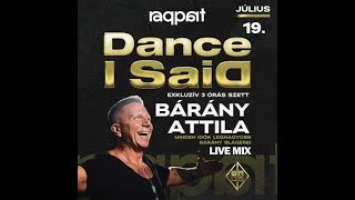 Bárány Attila Live Mix  Dance I Said Raqpart BP 2024 07 19 [upl. by Philbo369]