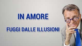 In amore fuggi dalle illusioni [upl. by Ahk911]