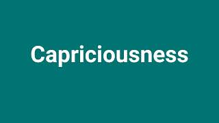 Capriciousness Meaning and Pronunciation [upl. by Nonnair838]