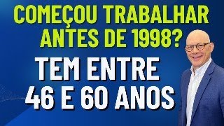 TEM ENTRE 46 E 60 ANOS DE IDADE COMEÇOU TRABALHAR ANTES DE 1998 [upl. by Earvin210]