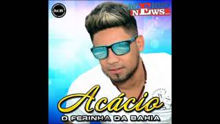 Acácio  O Ferinha da Bahia  CD Novo Completo Vol05 2015 Acervo News [upl. by Iramohs]