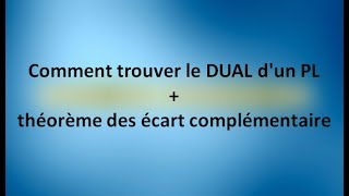 EP 10 rechercher opérationnelleComment trouver le DUAL dun PL théorème des écart complémentaire [upl. by Hoi224]