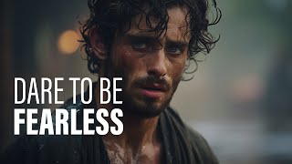 DARE TO BE FEARLESS  Motivational Speech [upl. by Reynolds]