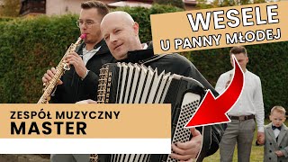 Zespół Muzyczny Master Gorlice  Przyśpiewki weselne u Panny Młodej Polskie wesele Nowość [upl. by O'Connell]