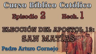 Curso Bíblico Católico  Episodio 2  Hech 1  ELECCIÓN DEL APÓSTOL 12  Padre Arturo Cornejo [upl. by Merrile703]