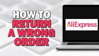 How To Return A Wrong Order On AliExpress Quick Tutorial [upl. by Peterson21]