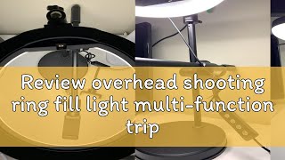 Review overhead shooting ring fill light multifunction tripod selfie photography live desktop ligh [upl. by Jolie282]