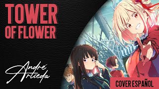 Lycoris Recoil ED 1  TOWER OF FLOWER  André  A Cover Español Latino [upl. by Adia]