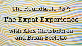 The Roundtable 37 The Expat Experience with Alex Christoforou and Brian Berletic [upl. by Kimberley]