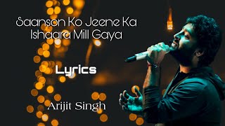 Saanson Ko Jeene Ka Ishaara Mill Gaya Lyrics  Arijit Singh [upl. by Boni]