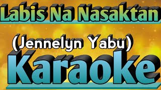 LABIS NA NASAKTANJennelyn Yabu Karaoke [upl. by Prendergast]