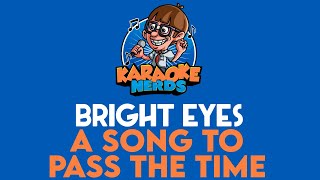 Bright Eyes  A Song To Pass The Time Karaoke [upl. by Doble]