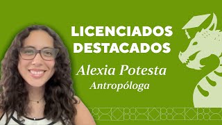 Licenciados Destacados Alexia Potesta Antropóloga [upl. by Halonna]