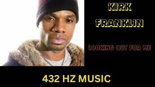 Kirk Franklin  Looking Out For Me quot432HZquot [upl. by Alhahs]