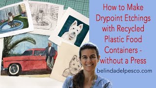 How to Make a Drypoint Etching Print from Recycled Plastic with No Press [upl. by Bergmans]