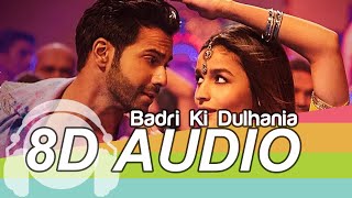 Badri Ki Dulhania 8D Audio Song  Varun Dhawan  Alia Bhatt  Neha Kakkar  Bass Boosted [upl. by Eilssel967]