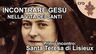 Incontrare Gesù nella vita dei Santi 14  Santa Teresa di Lisieux [upl. by Angus732]