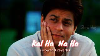 Kal Ho Na Ho Slowed  Reverb  Sonu Nigam  Textaudio  Slowphy [upl. by Adnoel]