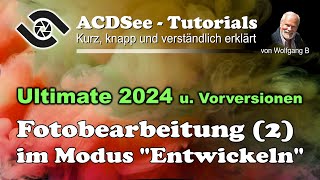 ACDSee Tutorial Bildbearbeitung 2 Modus „Entwickeln“ [upl. by Icart141]