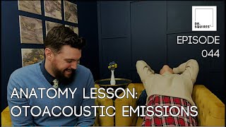 Anatomy Lesson Otoacoustic Emissions  Dr Squires Squared Ep 044 [upl. by Balf]