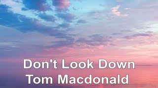 Dont Look Down Tom MacDonald LYRICS [upl. by Remmos]