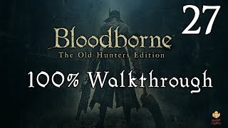 Bloodborne  Walkthrough Part 27 Orphan of Kos [upl. by Johns]