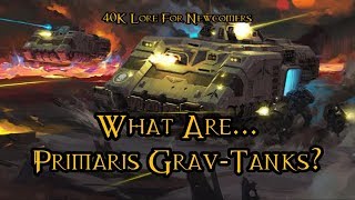 40K Lore For Newcomers  What Are Primaris GravTanks  40K Theories [upl. by Preiser]