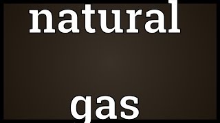 Natural gas Meaning [upl. by Julis]