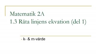 Matematik 2A kapitel 13 – Räta linjens ekvation del 1 [upl. by Bergess]