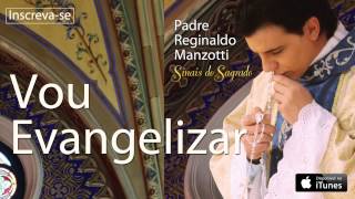 Padre Reginaldo Manzotti  Vou Evangelizar CD Sinais do Sagrado [upl. by Nywnorb324]