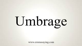 How To Pronounce Umbrage [upl. by Lagiba]