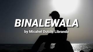 BINALEWALA by Michael Dutchi Libranda LYRICS [upl. by Enilorak]