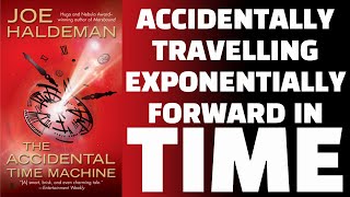 What if time travel was only forward and exponential The Accidental Time Machine by Joe Haldeman [upl. by Ennaylime262]