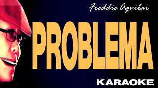 PROBLEMA  Freddie Aguilar Karaoke [upl. by Eeznyl]