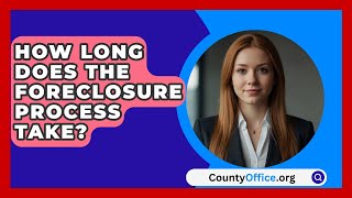 How Long Does The Foreclosure Process Take  CountyOfficeorg [upl. by Niai]