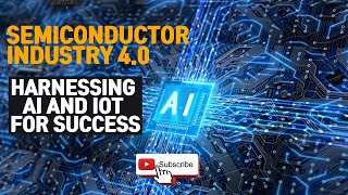 Semiconductor Industry 40  Harnessing AI and IoT for Success [upl. by Veronike290]