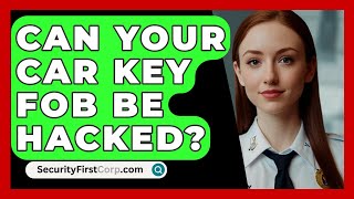 Can Your Car Key Fob Be Hacked  SecurityFirstCorpcom [upl. by Hanahs]