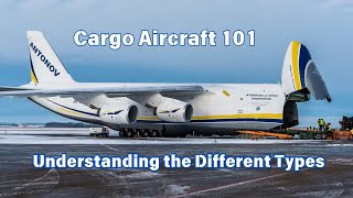 Decoding Cargo Aircraft Types Capabilities and Operations [upl. by Eniroc]