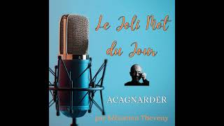 Le joli Mot du Jour  Acagnarder [upl. by Bruell476]