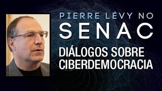 Pierre Lévy no Senac São Paulo Diálogos sobre Ciberdemocracia [upl. by Arelc502]