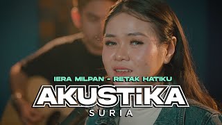 Iera Milpan Retak Hatiku LIVE Akustikasuria [upl. by Elorak]