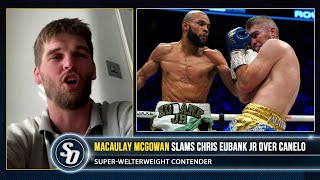 CHRIS EUBANK JR SHOULDA TOOK CANELO FIGHT  Macaulay McGowan also on CRAWFORD [upl. by Manas]