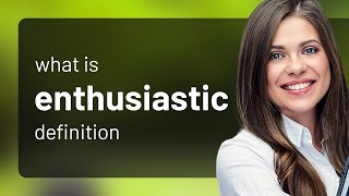 Enthusiastic • what is ENTHUSIASTIC meaning [upl. by Ellenoj]