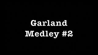 Garland Medley 2 [upl. by Hecklau]