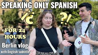 SPEAKING ONLY SPANISH FOR 24 HOURS  my boyfriend talks to me only in Spanish  Berlin vlog [upl. by Enitsuj]