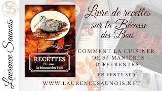 Livre de Recettes  cuisiner la bécasse des bois de 55 manières différentes par Laurence Saunois [upl. by Cerellia]