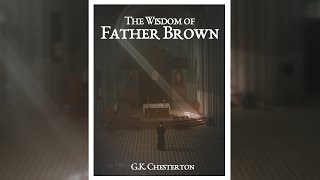 The Wisdom of Father Brown by GK Chesterton  Free Audiobook [upl. by Hui]