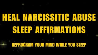 Healing from Narcissistic Abuse Sleep Affirmations  Subconscious Reprogramming for Recovery [upl. by Chaworth305]