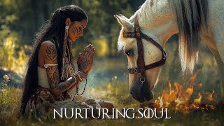 Nurturing Soul  Relaxing Native American Flute Music for Peaceful Moments [upl. by Cornwall]