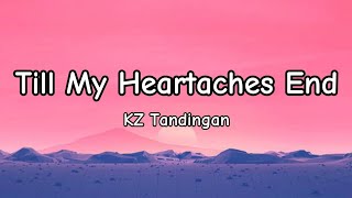 TILL MY HEARTACHES END  KZ TANDINGAN LYRICS [upl. by Ardyth]